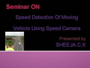 Speed detection of moving vehicle using speed cameras ppt