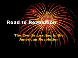 Road to Revolution The Events Leading to the