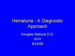 Hematuria A Diagnostic Approach Douglas Stahura D O