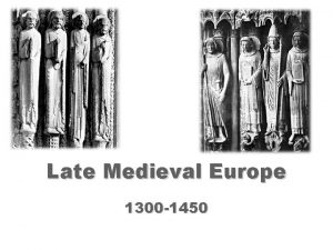 Late Medieval Europe 1300 1450 THE SITUATION IN