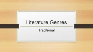 Literature Genres Traditional Traditional Often a traditional story