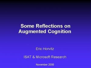 Some Reflections on Augmented Cognition Eric Horvitz ISAT