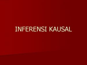 INFERENSI KAUSAL Causal relations and public health Many