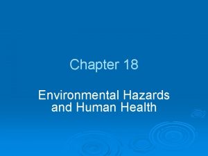 Chapter 18 Environmental Hazards and Human Health Chapter