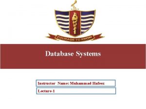 Database Systems Instructor Name Muhammad Hafeez Lecture1 Course