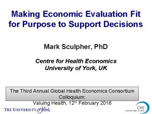 Making Economic Evaluation Fit for Purpose to Support