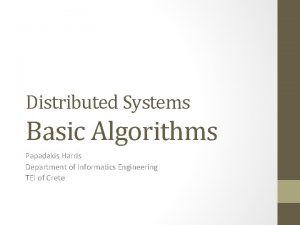 Distributed Systems Basic Algorithms Papadakis Harris Department of