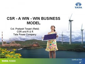 CSR A WIN WIN BUSINESS MODEL Col Prakash CSR A WIN WIN BUSINESS MODEL Col Prakash