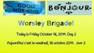 Worsley Brigade Today is Friday October 18 2019