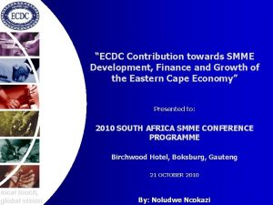 ECDC Contribution towards SMME Development Finance and Growth