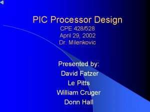 PIC Processor Design CPE 428528 April 29 2002