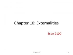 Chapter 10 Externalities Econ 2100 EXTERNALITIES 0 Course
