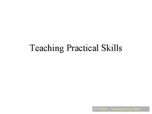 Teaching Practical Skills ETATMBA Teaching Practical Skills Fourstep