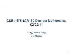 CSE 115ENGR 160 Discrete Mathematics 022211 MingHsuan Yang