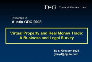 Presented to Austin GDC 2008 Virtual Property and