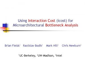 Using Interaction Cost icost for Microarchitectural Bottleneck Analysis