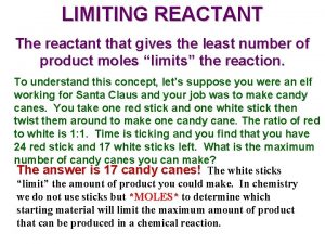 LIMITING REACTANT The reactant that gives the least