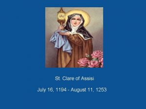 St Clare of Assisi July 16 1194 August