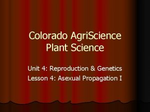 Colorado Agri Science Plant Science Unit 4 Reproduction