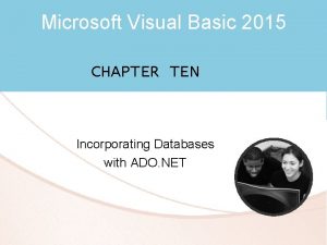 Microsoft Visual Basic 2015 CHAPTER TEN Incorporating Databases