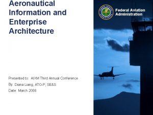 Aeronautical Information and Enterprise Architecture Presented to AIXM