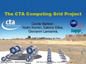 The CTA Computing Grid Project Cecile Barbier Nukri
