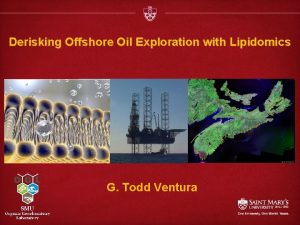 Derisking Offshore Oil Exploration with Lipidomics G Todd