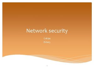 Network security Cs 634 IS 605 1 Agenda