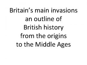 Britains main invasions an outline of British history