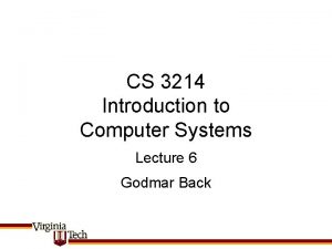 CS 3214 Introduction to Computer Systems Lecture 6