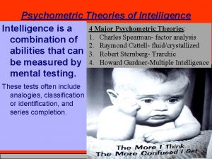 Psychometric Theories of Intelligence 4 Major Psychometric Theories