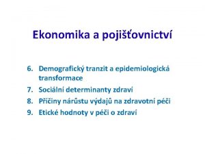 Ekonomika a pojiovnictv 6 Demografick tranzit a epidemiologick