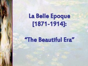 La Belle Epoque 1871 1914 The Beautiful Era