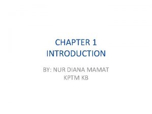 CHAPTER 1 INTRODUCTION BY NUR DIANA MAMAT KPTM