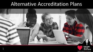 Alternative Accreditation Plans 1 Standards of Accreditation SOA