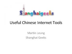 Useful Chinese Internet Tools Martin Leung Shanghai Geeks