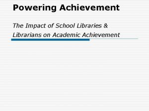 Powering Achievement The Impact of School Libraries Librarians