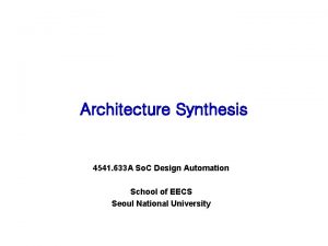 Architecture Synthesis 4541 633 A So C Design