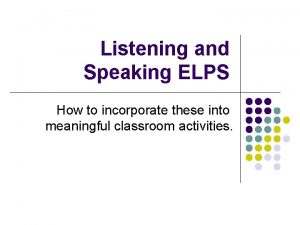 Listening and Speaking ELPS How to incorporate these