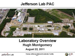 Jefferson Lab PAC Laboratory Overview Hugh Montgomery August