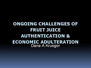 ONGOING CHALLENGES OF FRUIT JUICE AUTHENTICATION ECONOMIC ADULTERATION