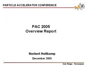 PARTICLE ACCELERATOR CONFERENCE PAC 2005 Overview Report Norbert