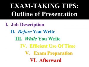 EXAMTAKING TIPS Outline of Presentation I Job Description