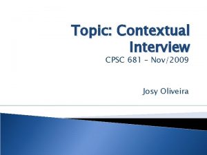 Topic Contextual Interview CPSC 681 Nov2009 Josy Oliveira