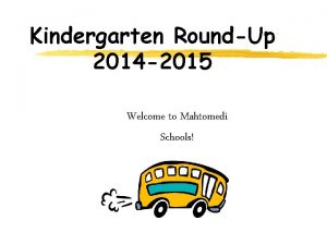 Kindergarten RoundUp 2014 2015 Welcome to Mahtomedi Schools