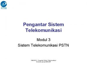 Pengantar Sistem Telekomunikasi Modul 3 Sistem Telekomunikasi PSTN