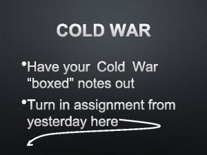 COLD WAR HAVE YOUR COLD WAR BOXED NOTES