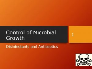 Control of Microbial Growth Disinfectants and Antiseptics 1