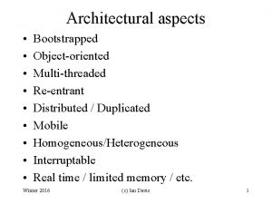 Architectural aspects Bootstrapped Objectoriented Multithreaded Reentrant Distributed Duplicated