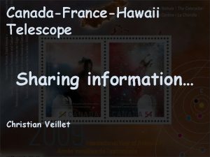 CanadaFranceHawaii Telescope Sharing information Christian Veillet What are